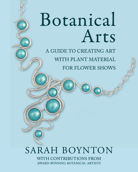 Botanical Arts: A Guide to Creating Art with Plant Material for Flower Shows